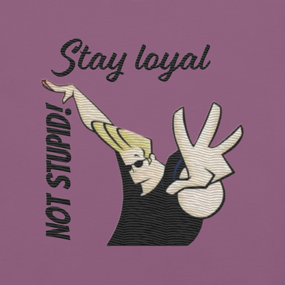 Stay loyal Not stupid