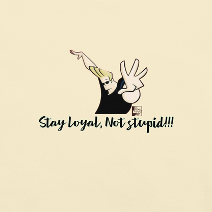 Stay loyal Not stupid